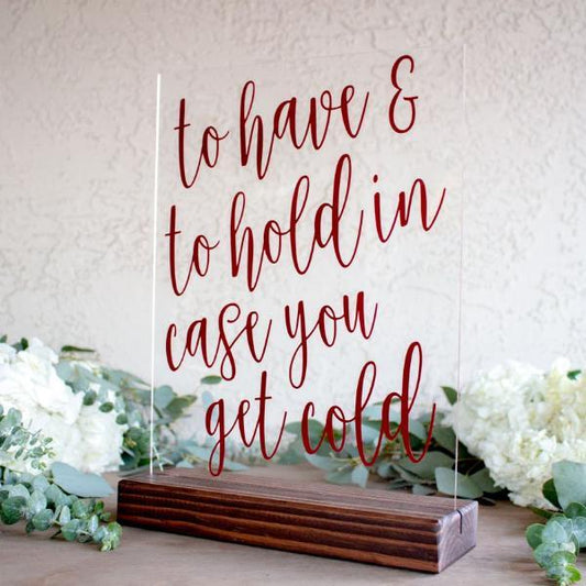 To Have and To Hold In Case You Get Cold Wedding Sign