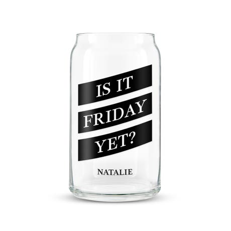 Personalized Can Shaped Drinking Glass - Is it Friday Yet?