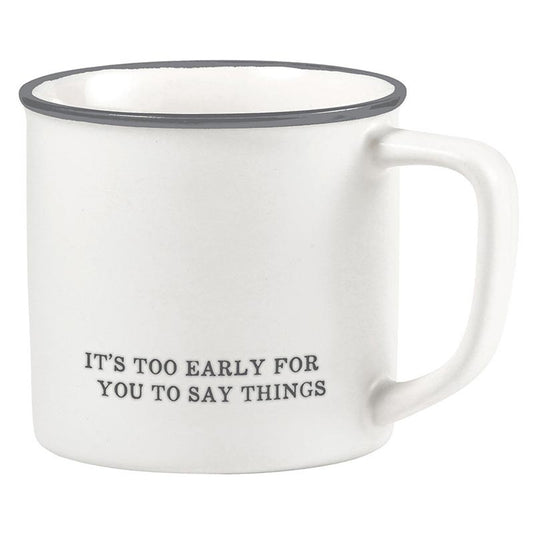 Face to Face Coffee Mug - It's Too Early For You to Say Things