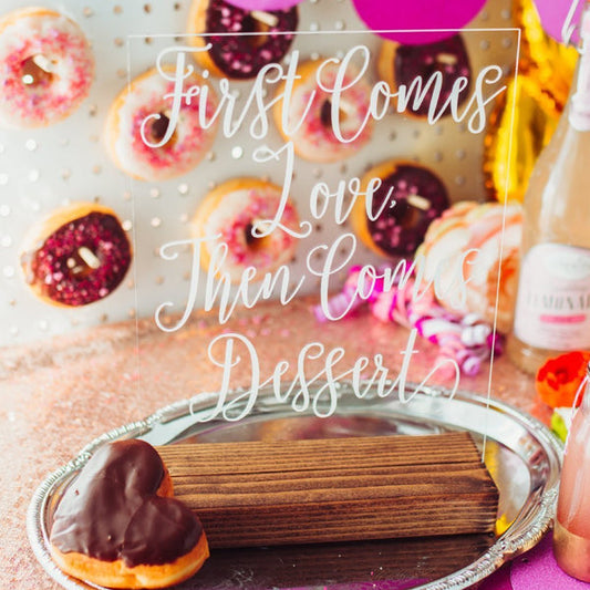 "First Comes Love, Then Comes Dessert" Acrylic Dessert Sign
