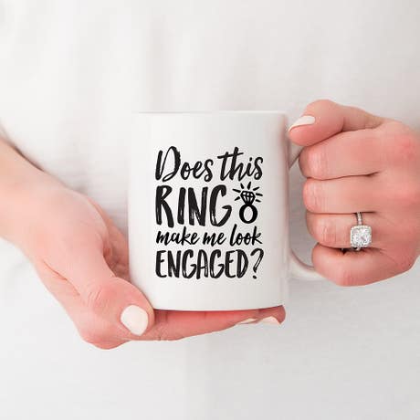 Custom White Ceramic Coffee Mug - Does This Ring Make Me Look Engaged?